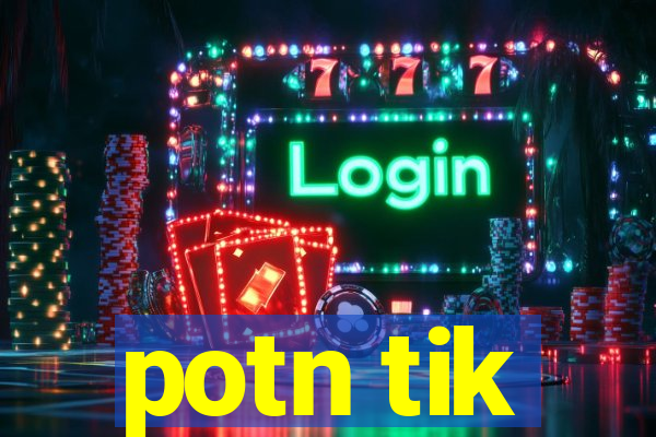 potn tik